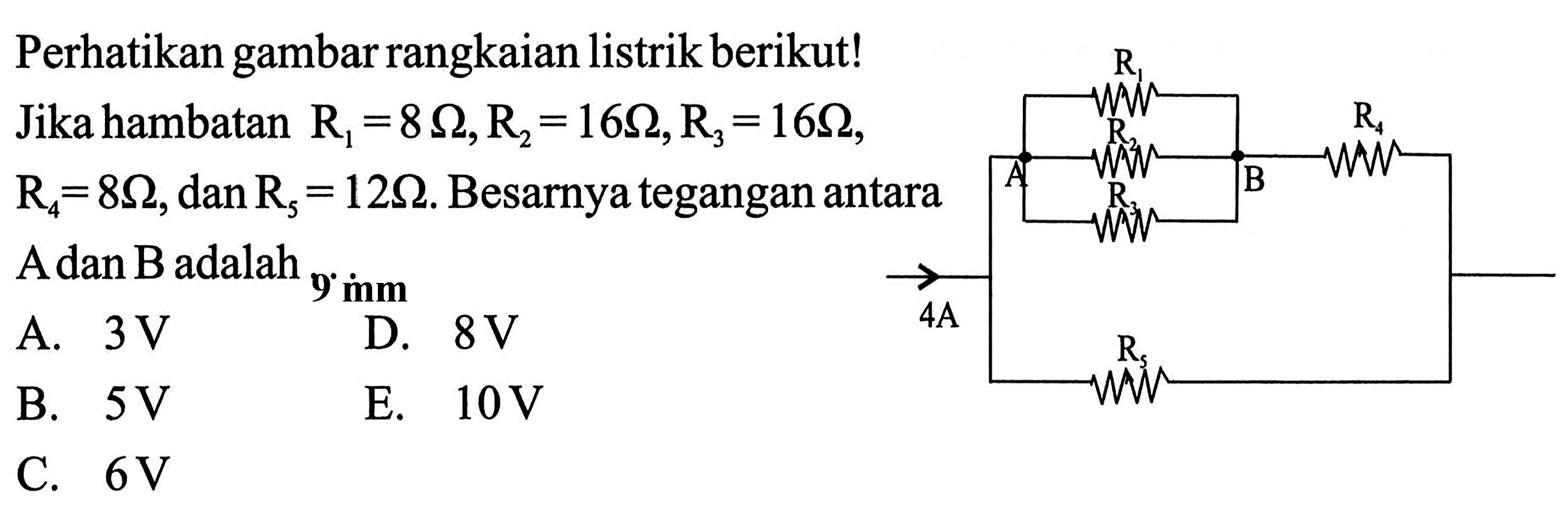 Perhatikan gambar rangkaian listrik berikut! Jika hambatan R1 = 8 Ohm, R2 = 16 Ohm, R3 = 16 Ohm, R4 = 8 Ohm, dan R5 = 12 Ohm. Besarnya tegangan antara A dan B adalah