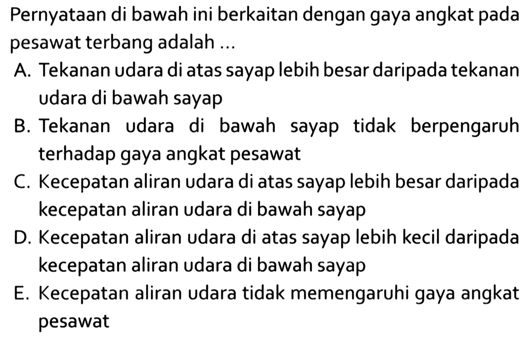 Pernyataan di bawah ini berkaitan dengan gaya angkat pada pesawat terbang adalah...