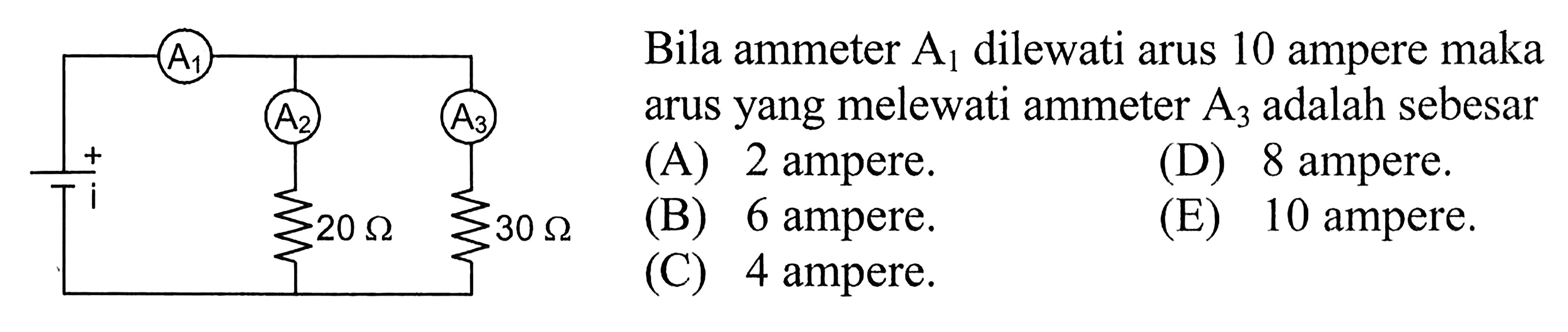 A1 A2 A320 ohm 30 ohmBila ammeter A1 dilewati arus 10 ampere maka arus yang melewati ammeter A3 adalah sebesar