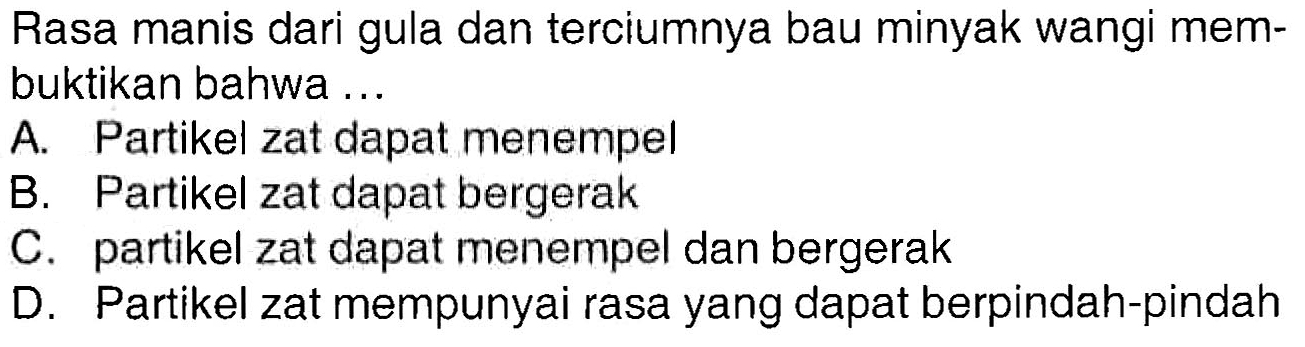 Rasa manis dari gula dan terciumnya bau minyak wangi membuktikan bahwa ...
