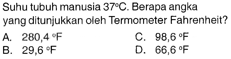 Suhu tubuh manusia  37 C . Berapa angka yang ditunjukkan oleh Termometer Fahrenheit?

