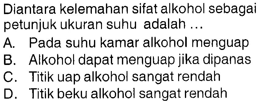 Diantara kelemahan sifat alkohol sebagai petunjuk ukuran suhu adalah ...