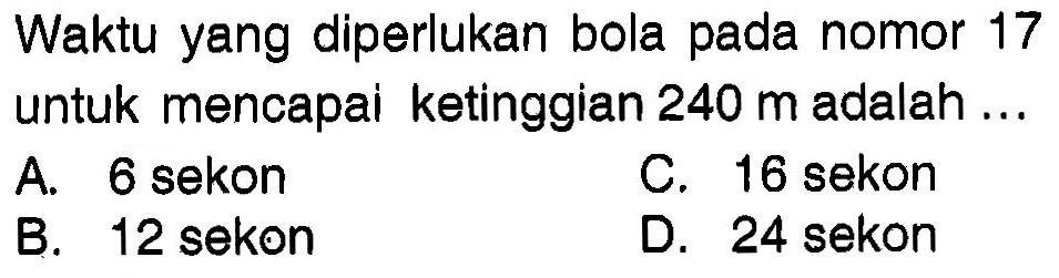 Waktu yang diperlukan bola pada nomor 17 untuk mencapai ketinggian 240 m adalah ...