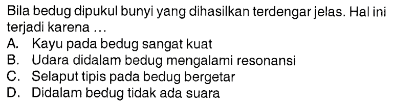 Bila bedug dipukul bunyi yang dihasilkan terdengar jelas. Hal ini terjadi karena ...