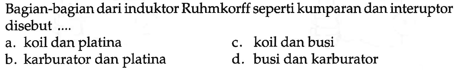 Bagian-bagian dari induktor Ruhmkorff seperti kumparan dan interuptor disebut ....