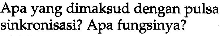 Apa yang dimaksud dengan pulsa sinkronisasi? Apa fungsinya?