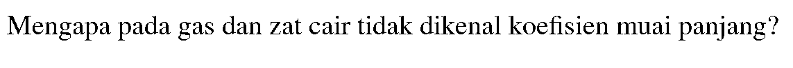 Mengapa pada gas dan zat cair tidak dikenal koefisien muai panjang?
