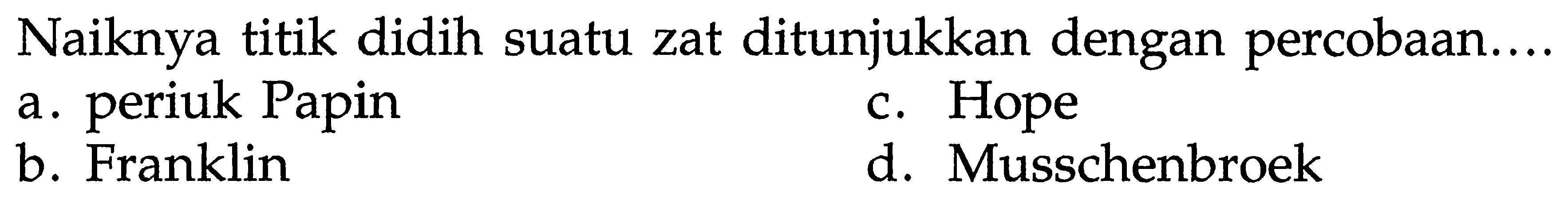 Naiknya titik didih suatu zat ditunjukkan dengan percobaan...