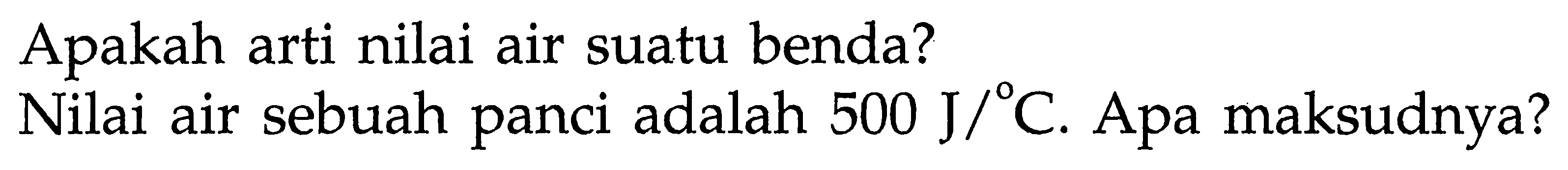 Apakah arti nilai air suatu benda?
Nilai air sebuah panci adalah 500 J/C . Apa maksudnya?