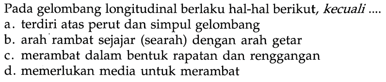 Pada gelombang longitudinal berlaku hal-hal berikut, kecuali ....
