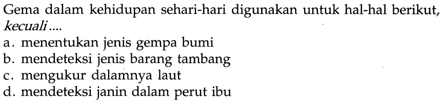 Gema dalam kehidupan sehari-hari digunakan untuk hal-hal berikut, kecuali....