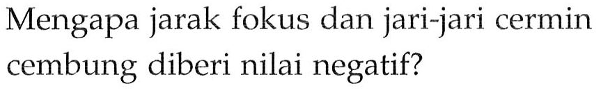 Mengapa jarak fokus dan jari-jari cermin cembung diberi nilai negatif?