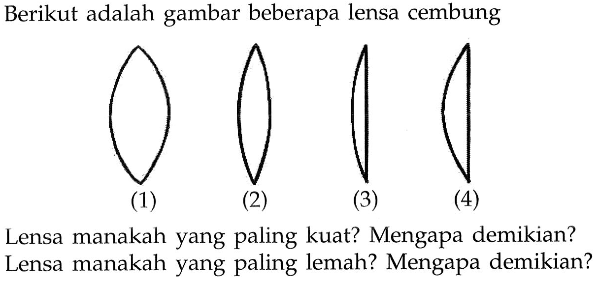 Berikut adalah gambar beberapa lensa cembung
[O-]C1CCCCC1
BrC1CCCCC1
(4)
Lensa manakah yang paling kuat? Mengapa demikian? Lensa manakah yang paling lemah? Mengapa demikian?