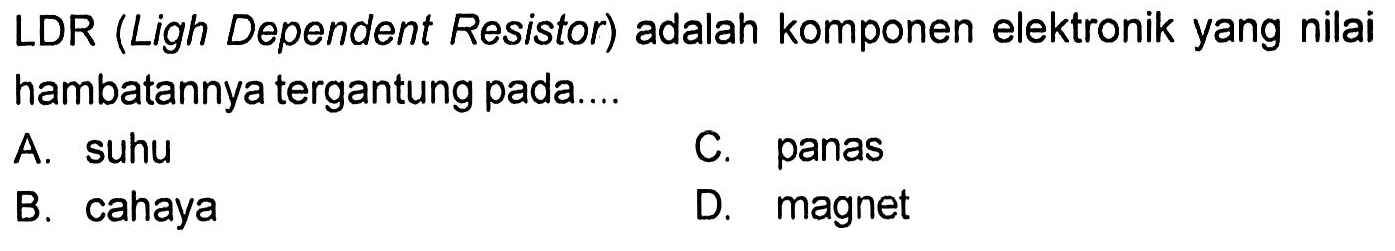 LDR (Ligh Dependent Resistor) adalah komponen elektronik yang nilai hambatannya tergantung pada....