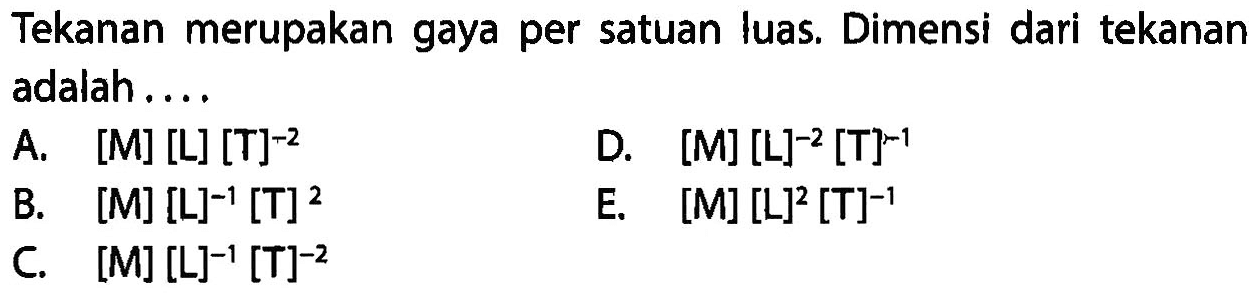 Tekanan merupakan gaya per satuan luas. Dimensi dari tekanan adalah.... 