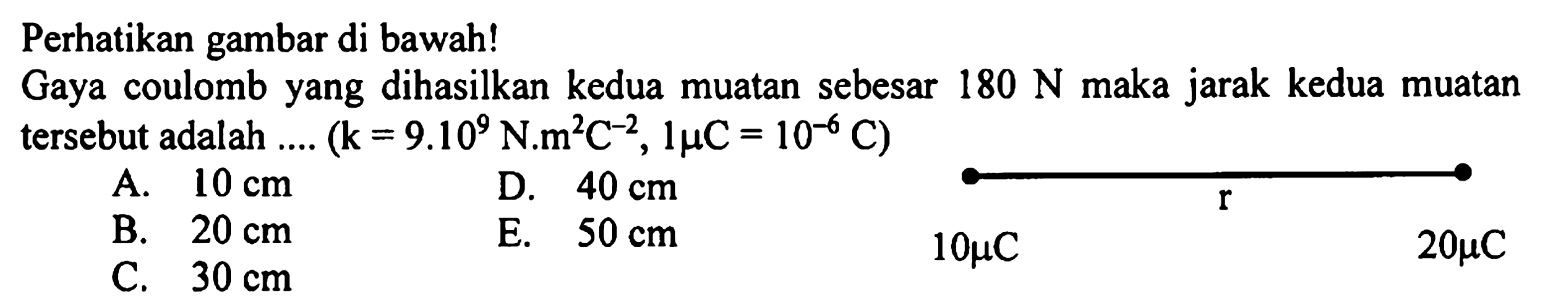 Perhatikan gambar di bawah! Gaya coulomb yang dihasilkan kedua muatan sebesar 180 N maka jarak kedua muatan tersebut adalah (k=9.10^9 N.m^2c^-2, 1 muC=10^-6 C)