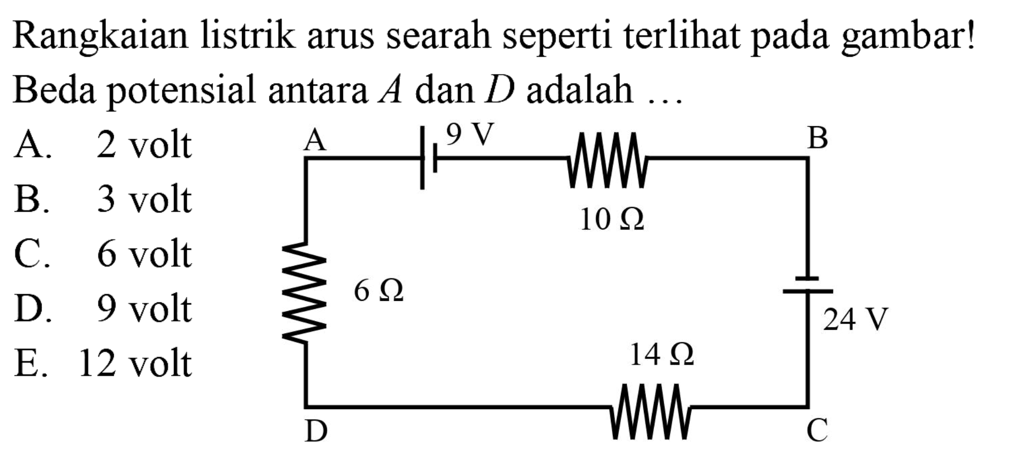 Rangkaian listrik arus searah seperti terlihat pada gambar! Beda potensial antara  A  dan  D  adalah ... A 9V B 10 Ohm 6 Ohm 24V 14 Ohm D C