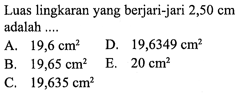 Luas lingkaran yang berjari-jari 2,50 cm adalah ....