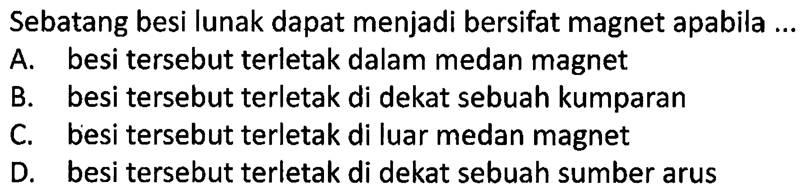 Sebatang besi lunak dapat menjadi bersifat magnet apabila ...