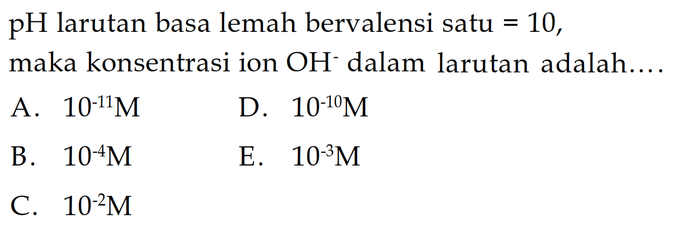 pH larutan basa lemah bervalensi satu = 10, maka konsentrasi ion OH^- dalam larutan adalah ....