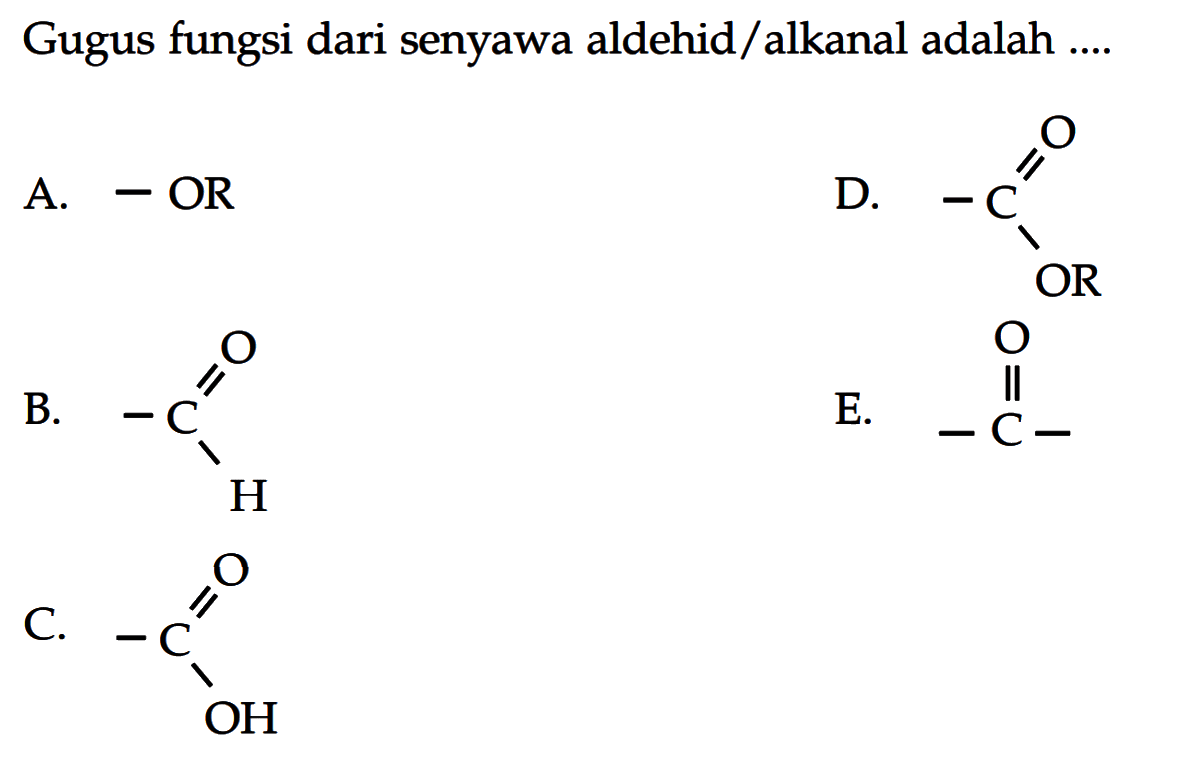 Gugus fungsi dari senyawa aldehid/alkanal adalah ....