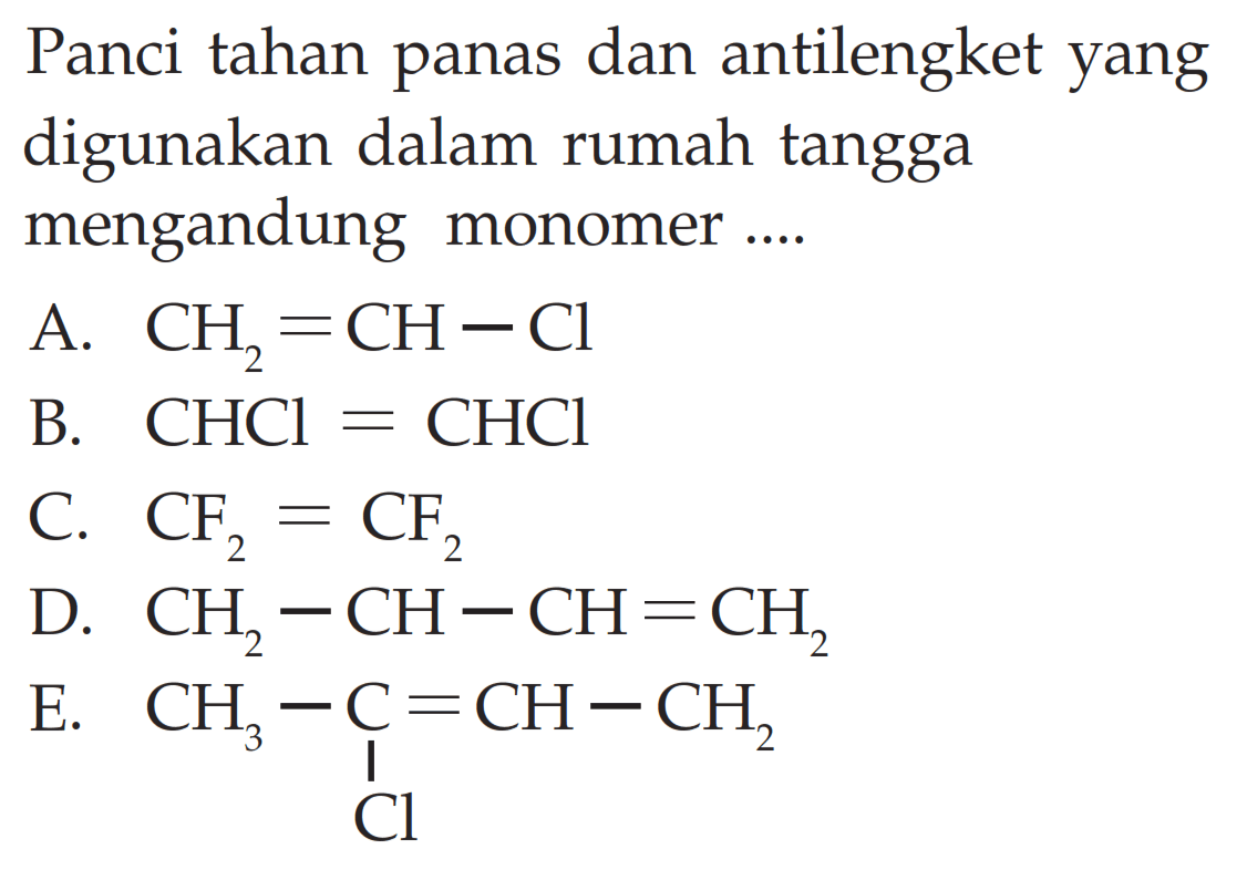 Panci tahan panas dan antilengket yang digunakan dalam rumah tangga mengandung monomer ....
