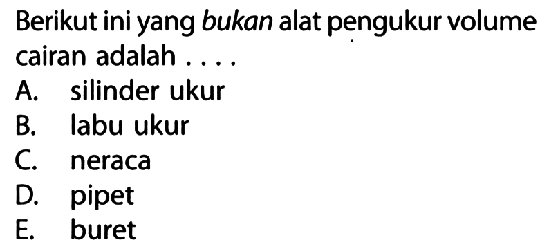 Berikut ini yang bukan alat pengukur volume cairan adalah ....
