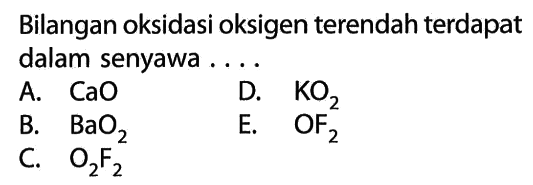 Bilangan oksidasi oksigen terendah terdapat dalam senyawa....