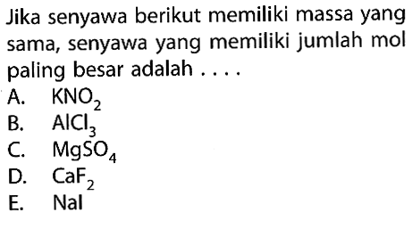 Jika senyawa berikut memiliki massa yang sama, senyawa yang memiliki jumlah mol paling besar adalah ....