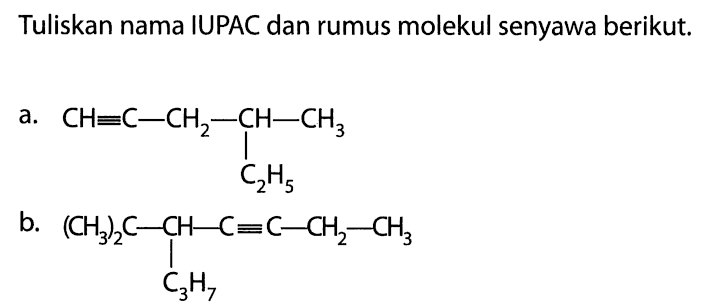 Tuliskan nama IUPAC dan rumus molekul senyawa berikut. a. CH ekuivalen C - CH2 - CH - CH3 | C2H5 b. (CH3)2C - CH - C ekuivalen C - CH2 - CH3 | C3H7 