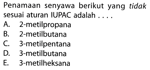 Penamaan senyawa berikut yang tidak sesuai aturan IUPAC adalah . . . . 