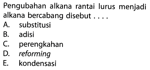 Pengubahan alkana rantai lurus menjadi alkana bercabang disebut ....
