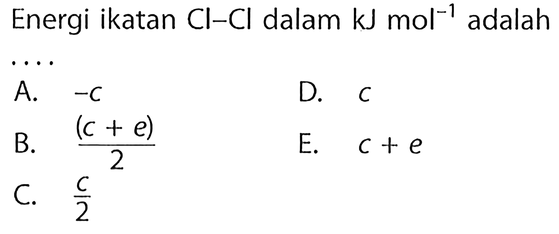 Energi ikatan Cl - Cl dalam kJ mol^(-1) adalah .... 