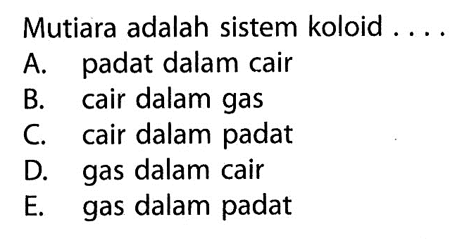 Mutiara adalah sistem koloid ....