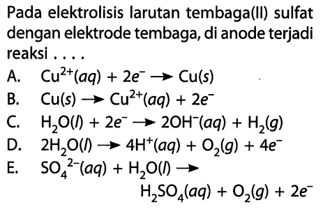 Pada elektrolisis larutan tembaga(II) sulfat dengan elektrode tembaga, di anode terjadi reaksi ....