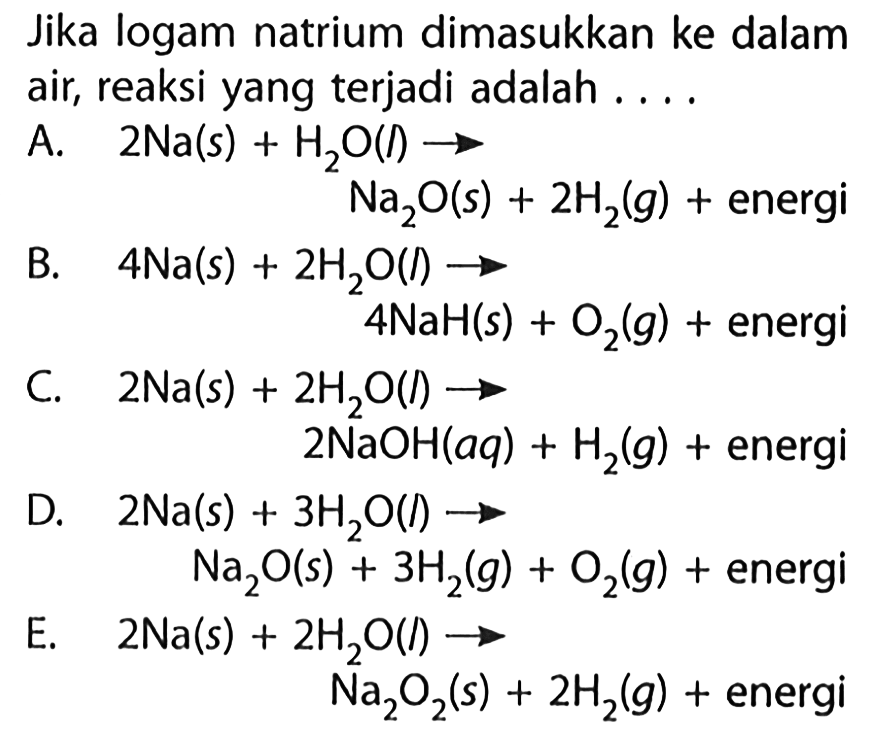 Jika logam natrium dimasukkan ke dalam air, reaksi yang terjadi adalah .... 