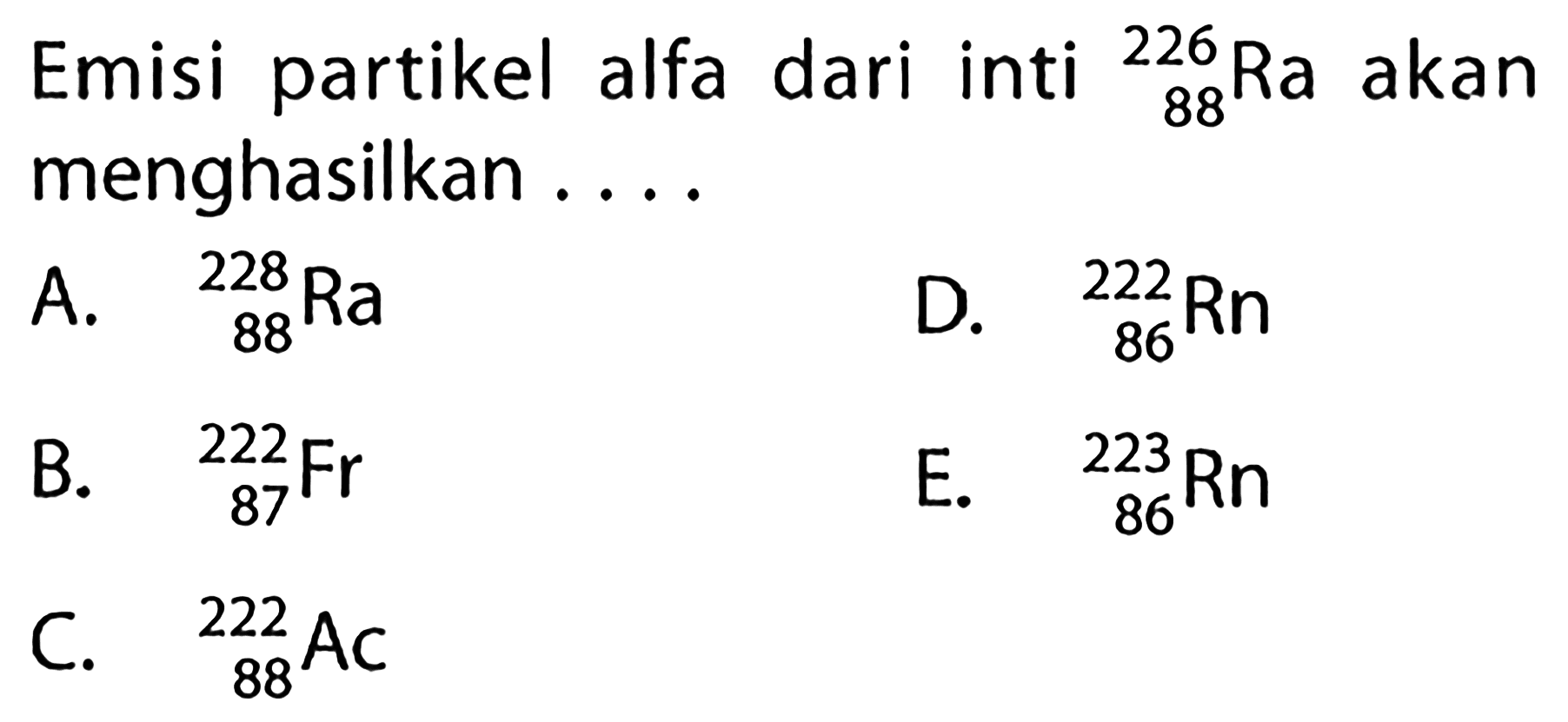 Emisi partikel alfa dari inti 226 88 Ra akan menghasilkan ....