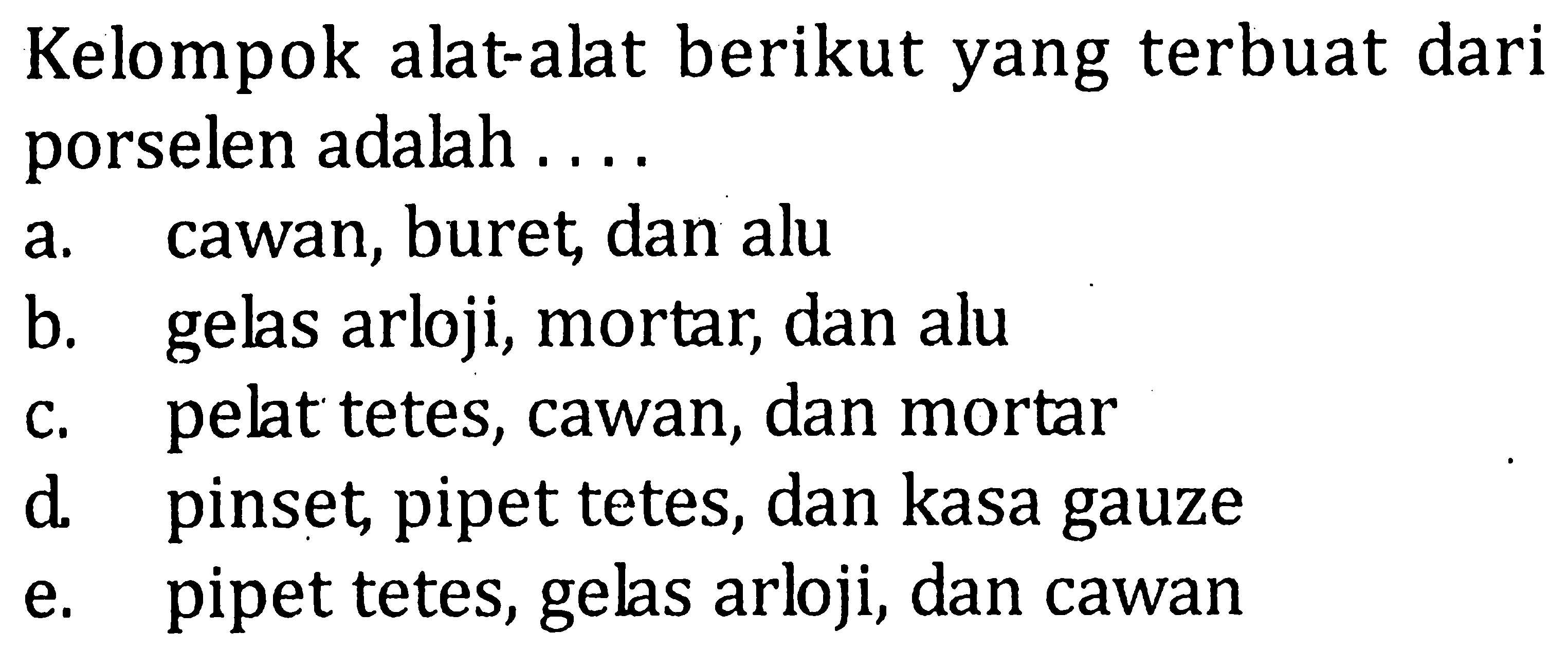 Kelompok alat-alat berikut yang terbuat dari porselen adalah . . . .