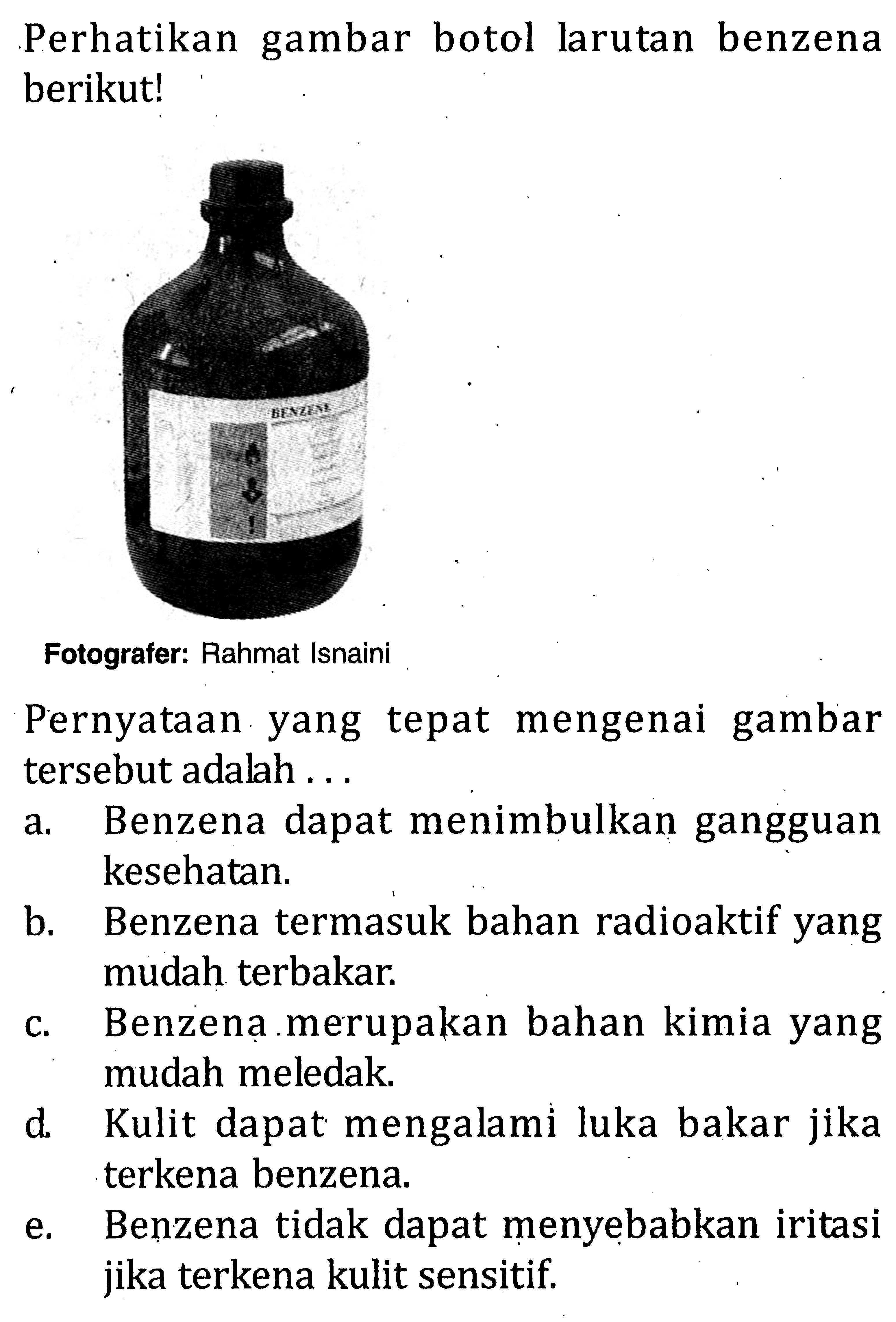 Perhatikan gambar botol larutan benzena berikut! Fotograter: Rahmat Isnaini Pernyataan yang tepat mengenai gambar tersebut adalah . . .