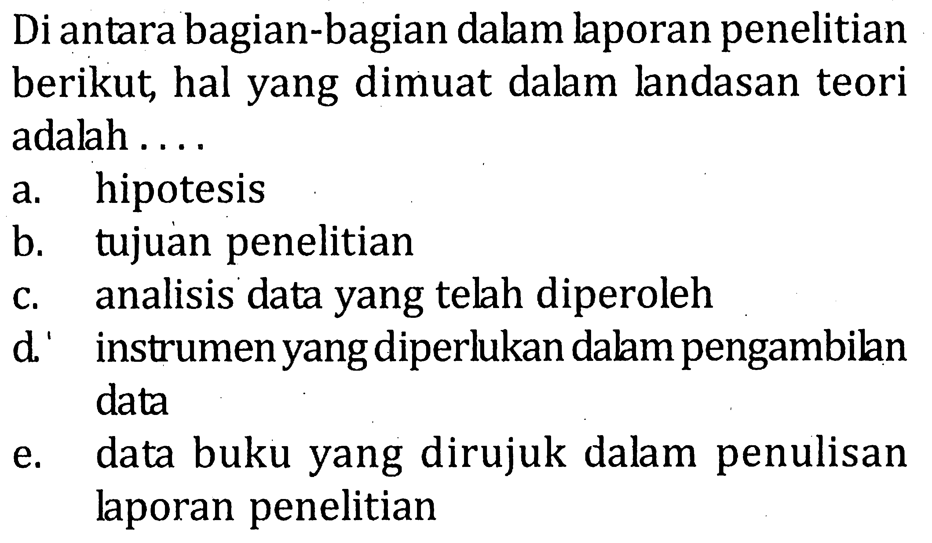 Di antara bagian-bagian dalam laporan penelitian berikut, hal yang dimuat dalam landasan teori adalah . . . .