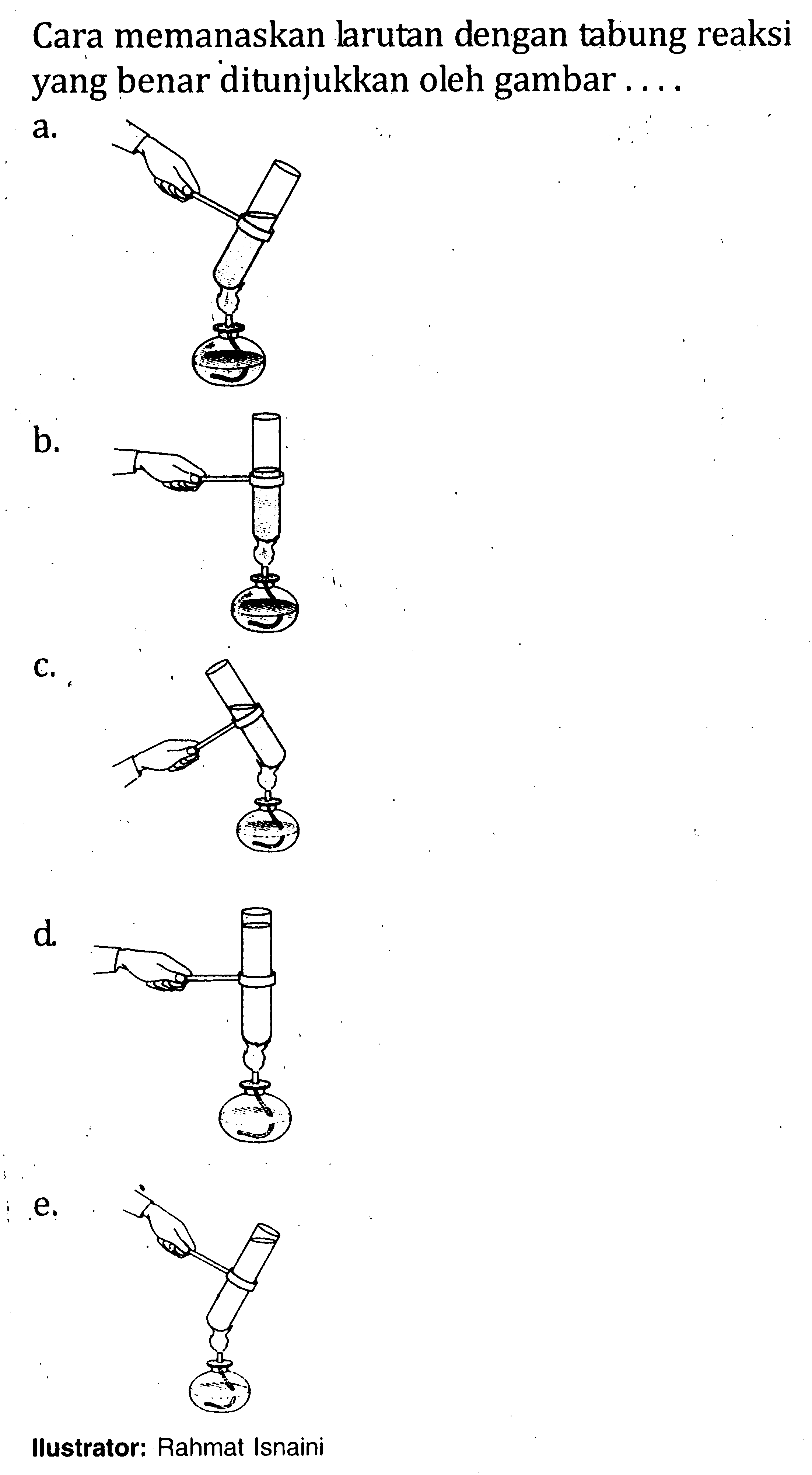 Cara memanaskan larutan dengan tabung reaksi yang benar ditunjukkan oleh gambar .... Ilustrator: Rahmat Isnaini