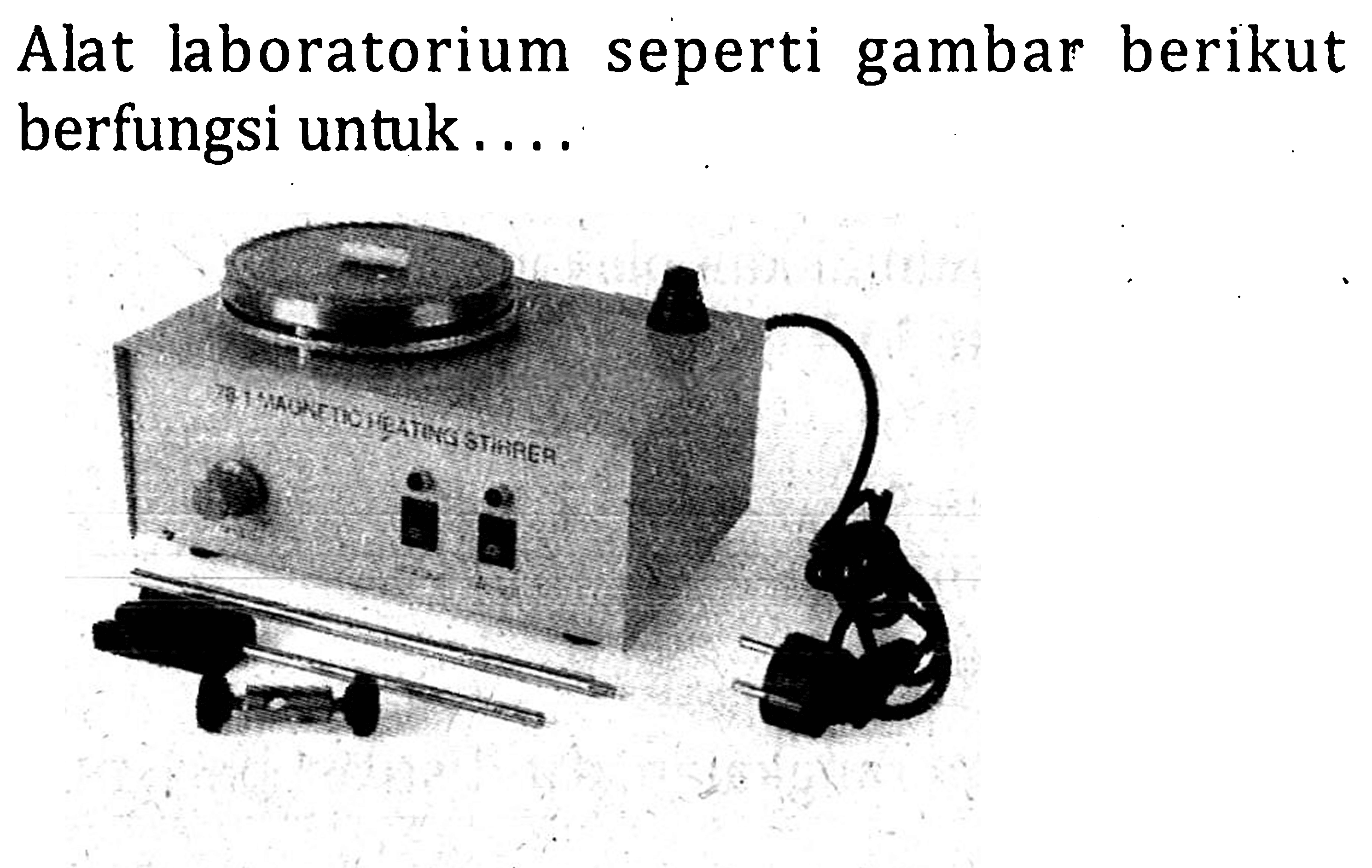 Alat laboratorium seperti gambar berikut berfungsi untuk . . . .