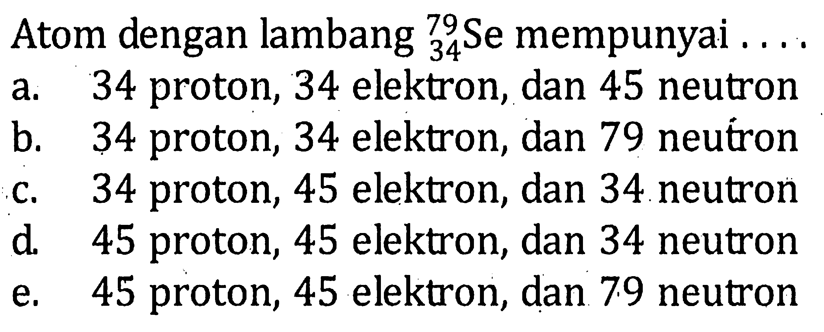 Atom dengan lambang 76 34 Se mempunyai ....