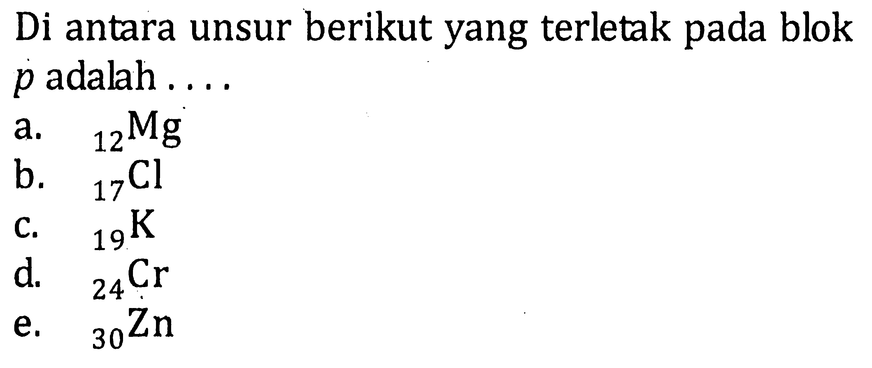 Di antara unsur berikut yang terletak pada blok p adalah ....