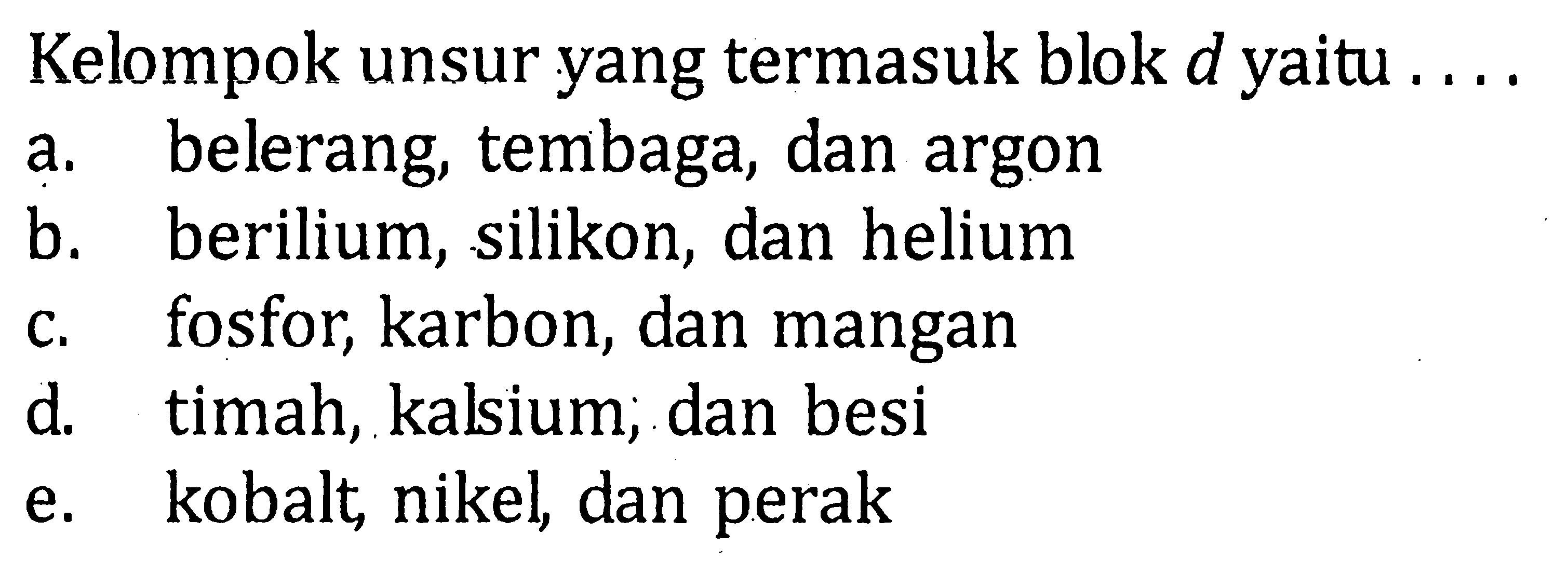 Kelompok unsur yang termasuk blok d yaitu ....