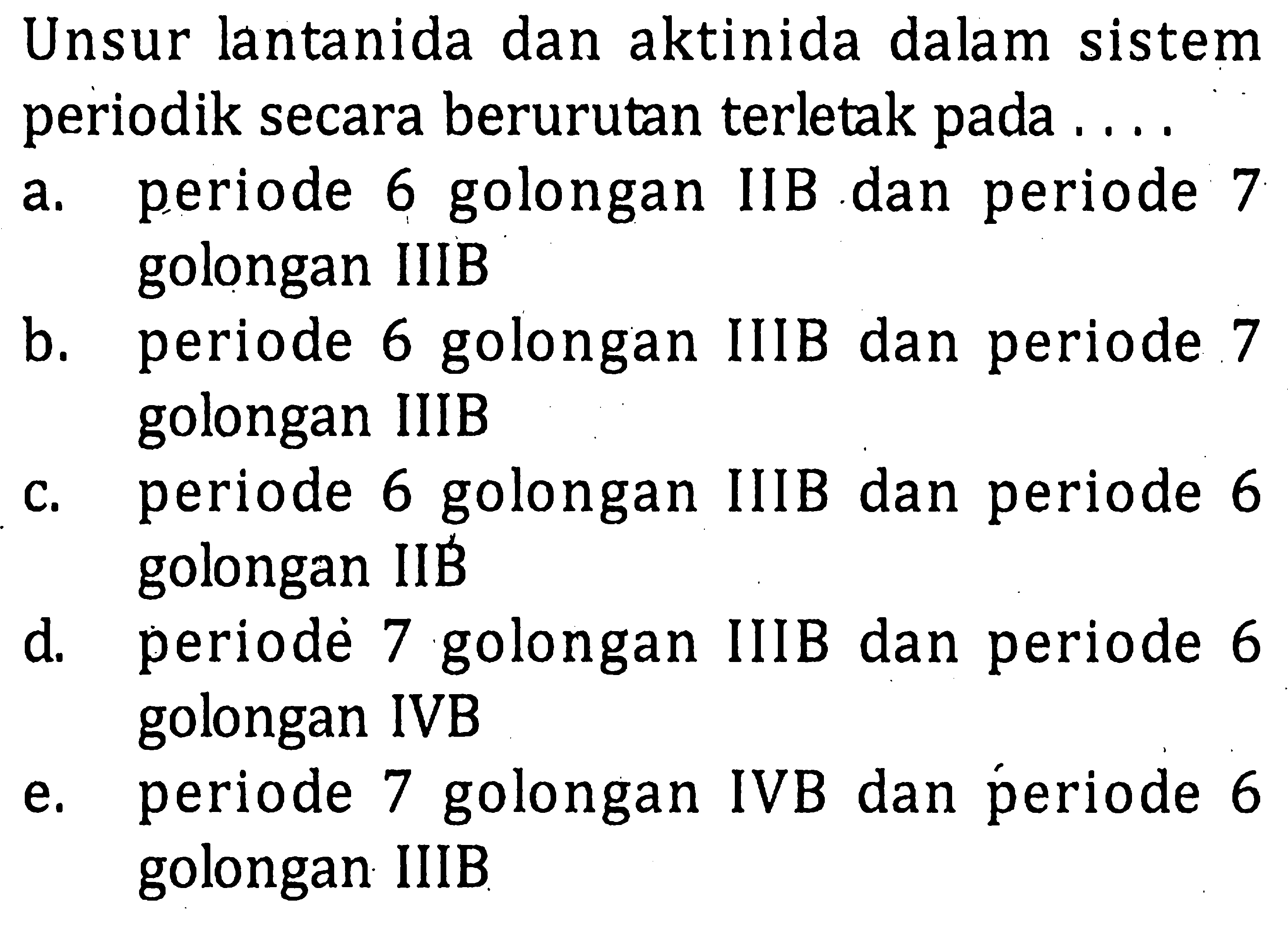 Unsur lantanida dan aktinida dalam sistem periodik secara berurutan terletak pada .......