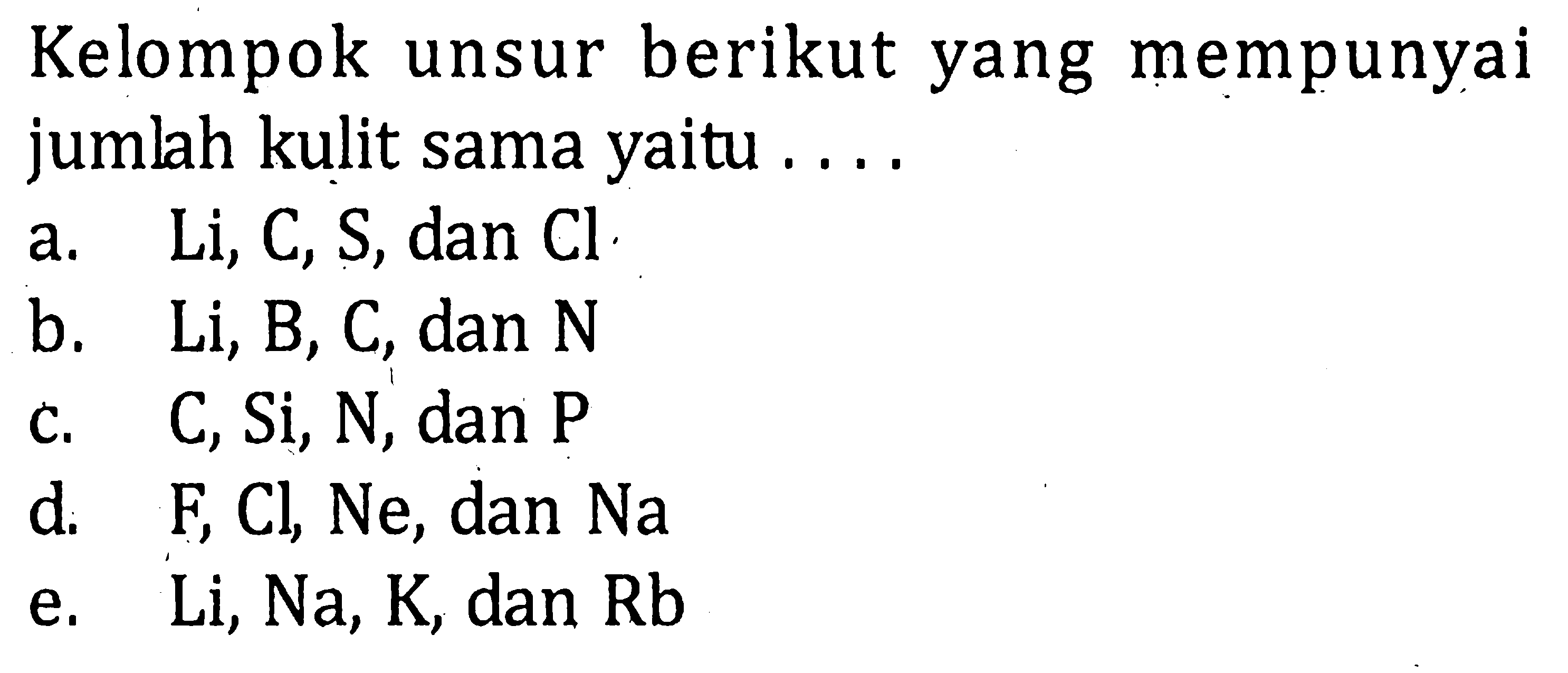 Kelompok unsur berikut yang mempunyai jumlah kulit sama yaitu .....