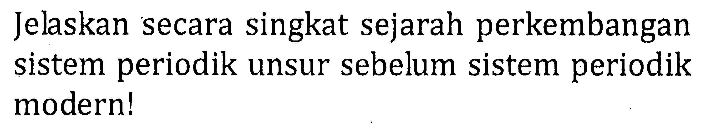 Jelaskan secara singkat sejarah perkembangan sistem periodik unsur sebelum sistem periodik modern!