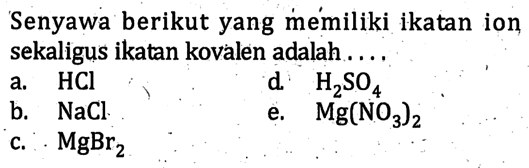 Senyawa berikut yang memiliki ikatan ion sekaligus ikatan kovalen adalah ...