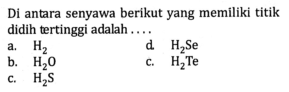 Di antara senyawa berikut yang memiliki titik didih tertinggi adalah ....